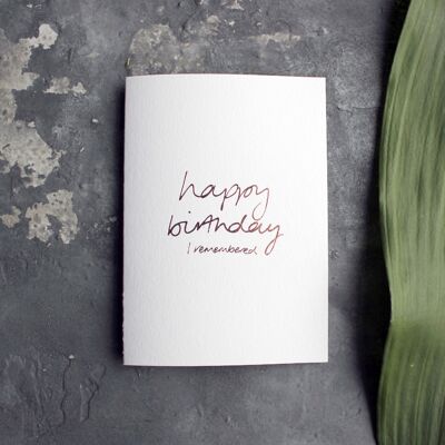 Happy Birthday I Remembered - Hand Foiled Greetings Card