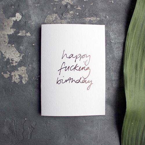 Happy Fucking Birthday - Hand Foiled Greetings Card