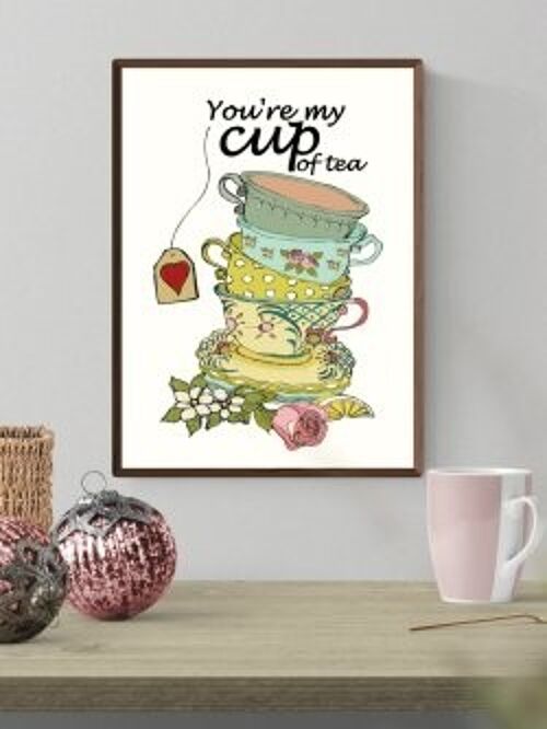 You're My Cup of Tea A4 poster
