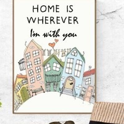 Home Is Wherever I'm With You / Maisons Affiche A4