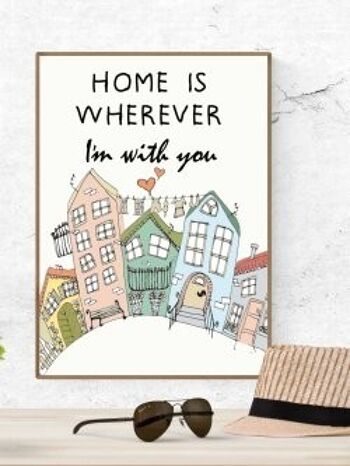 Home Is Wherever I'm With You / Maisons Affiche A4 1