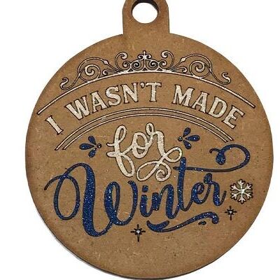 I Wasn't Made for Winter' Bauble Decoration