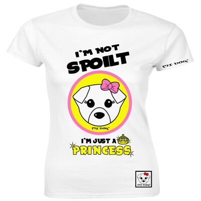 Mi Dog, Damen, ich bin nicht verwöhnt, ich bin nur eine Prinzessin, tailliertes T-Shirt, weiß