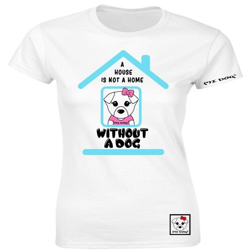 Mi Dog, Womens, A House Is Not A home Without A Dog Fitted T Shirt ,  White