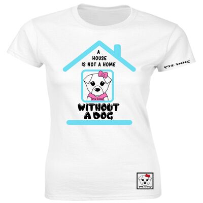 Mi Dog, Womens, A House non è una casa senza una maglietta aderente al cane, bianca