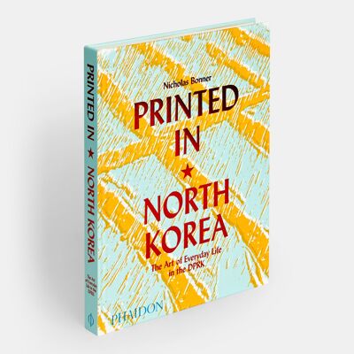 Imprimé en Corée du Nord : L'art de la vie quotidienne en RPDC