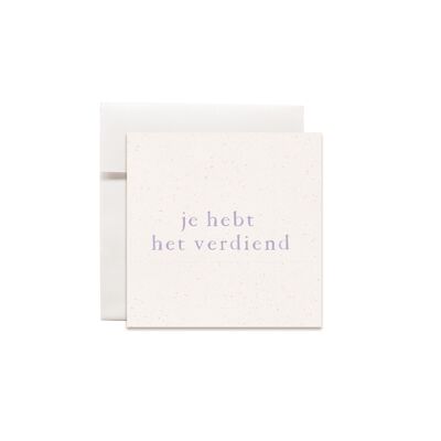 Mini greeting cards small text You deserve it!