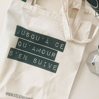 Tote Bag " Jusqu'à ce qu'amour s'en suive"