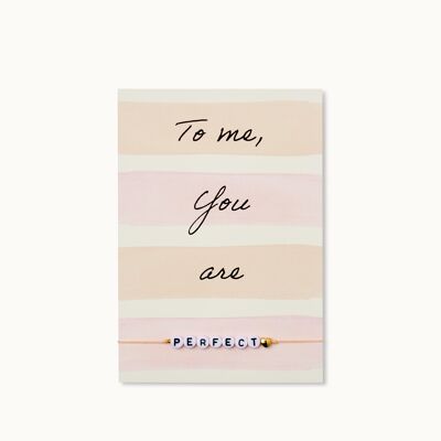 Bracelet card: To me, you are PERFECT