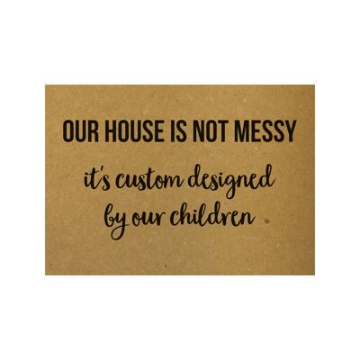 Postcard Our house is not messy, it's custom designed by our children