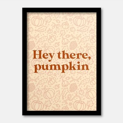 Hey there pumpkin print A3