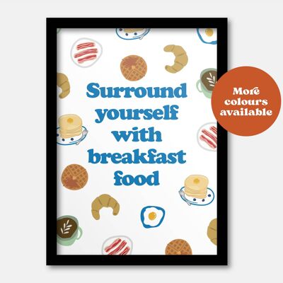Surround yourself with breakfast food print A4