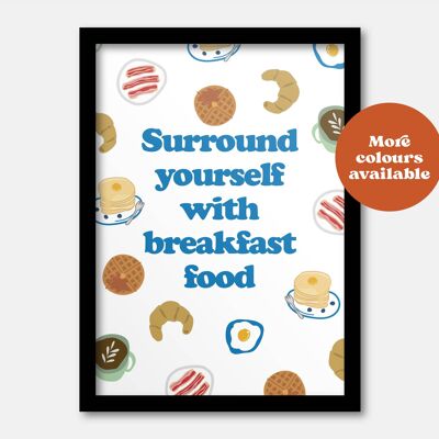 Surround yourself with breakfast food print A3