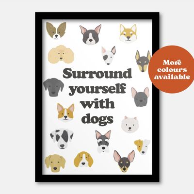 Surround yourself with dogs print A3