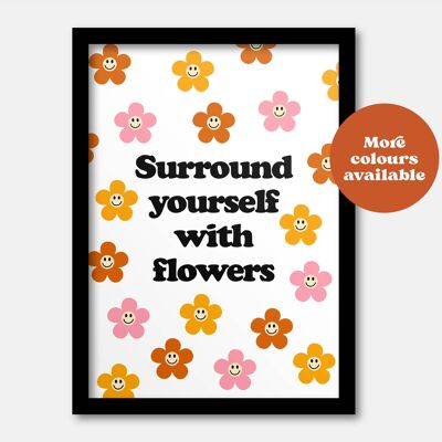 Surround yourself with flowers print A3