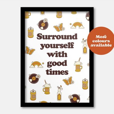 Surround yourself with good times retro print A5
