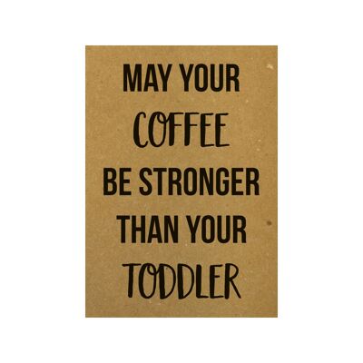 Postcard May your coffee be stronger than your toddler