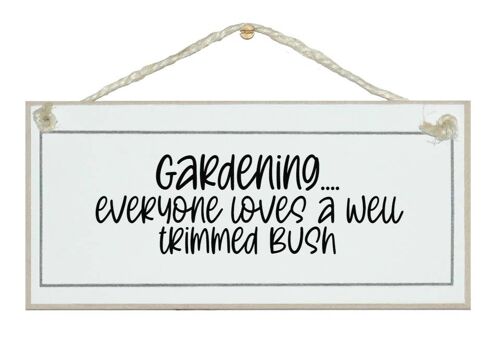 Gardening, everyone loves a well trimmed bush funny sign