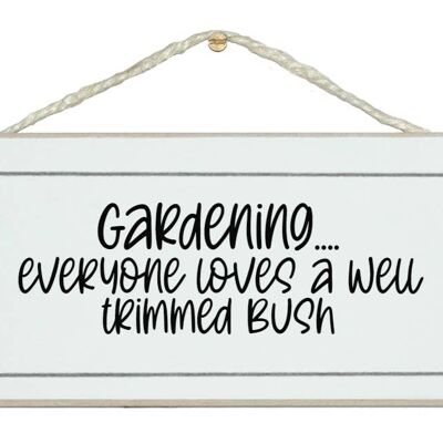 Gardening, everyone loves a well trimmed bush funny sign