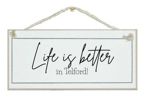 Life is better in...bespoke place/area Bespoke Signs