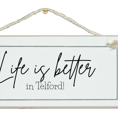 Life is better in...bespoke place/area Bespoke Signs