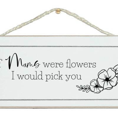 If Mums. Grannys...were flowers Mum Signs |Mums