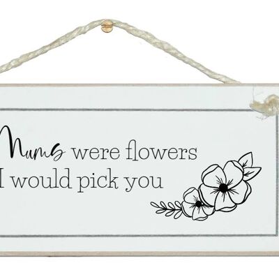 If Mums. Grannys...were flowers Mum Signs |Mums