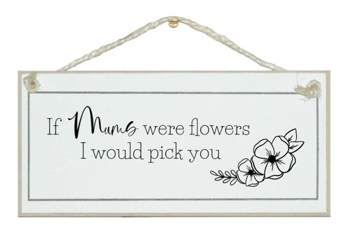 If Mums. Grannys...were flowers Mum Signs |Grandmas