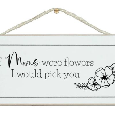If Mums. Grannys...were flowers Mum Signs |Grandmas