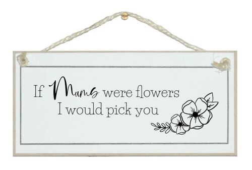 If Mums. Grannys...were flowers Mum Signs |Grannys