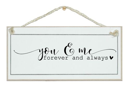 You and me forever and always Love Signs