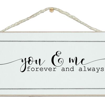 You and me forever and always Love Signs