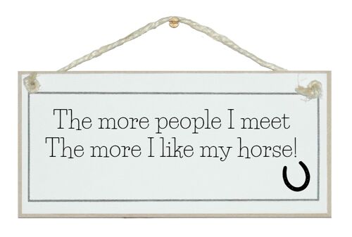 People I meet more I like my horse. Animal Horse Signs