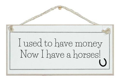 I used to have money...horses Animal Horse Signs