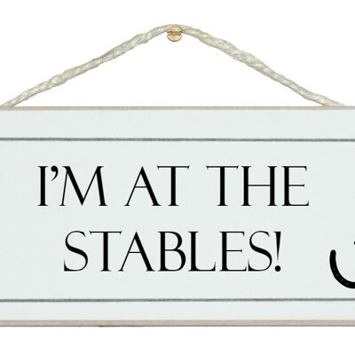 I'm up at the stables Animal Horse Home Signs