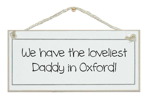 We have the loveliest Daddy in......bespoke Men Dad Signs