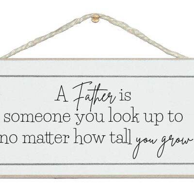 Father, someone to look up to. Men Dad Signs