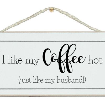Coffee hot...like my husband! Ladies Signs