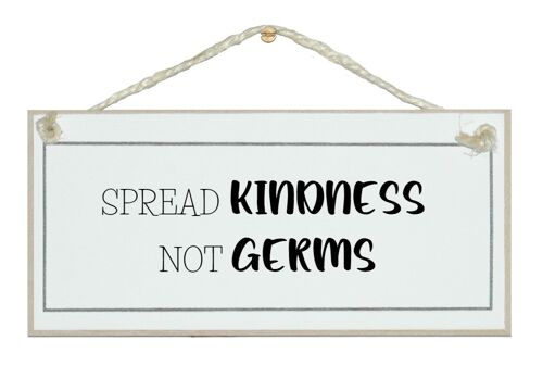 Spread kindness not germs. General Signs