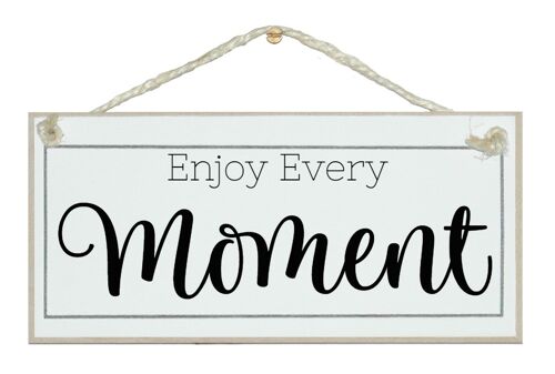 Enjoy every moment. General Signs