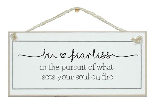 Be fearless...sets your soul on fire. General Signs