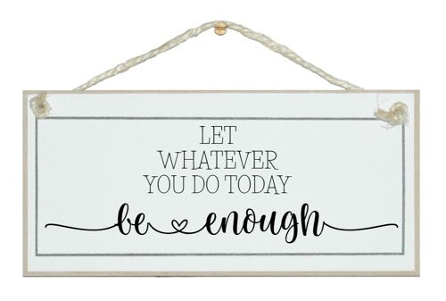 What you do today be enough. General Signs