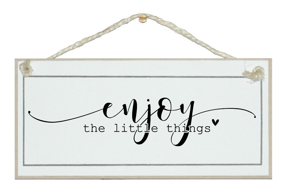 Enjoy the little things. General Signs