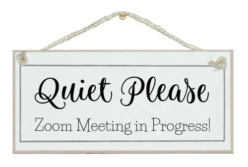 Quiet please, Zoom meeting in progress Home Signs
