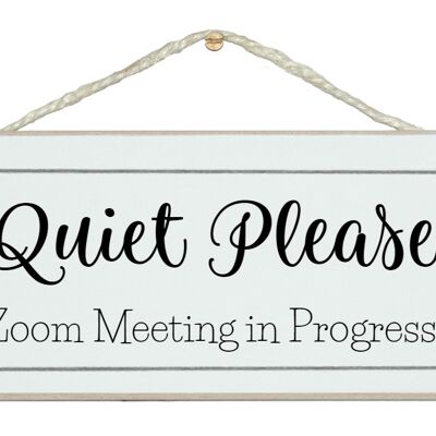 Quiet please, Zoom meeting in progress Home Signs