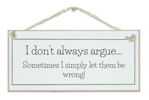 I don't always argue… General Signs