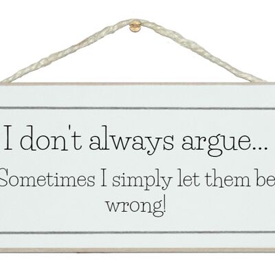 I don't always argue… General Signs