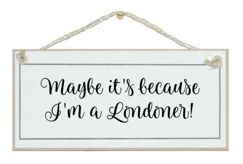...I'm a Londoner! General Signs