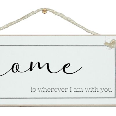 Home, wherever I am with you Love Signs