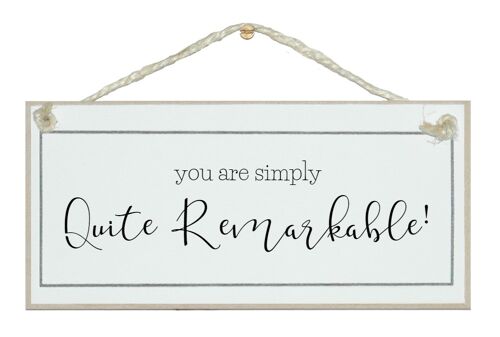 You are simply quite remarkable General Signs